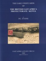 THE EARLY POSTCARDS OF THE BRITISH EAST AFRICA PROTECTORATE/KENYA
by P C Evans EASC (2008)